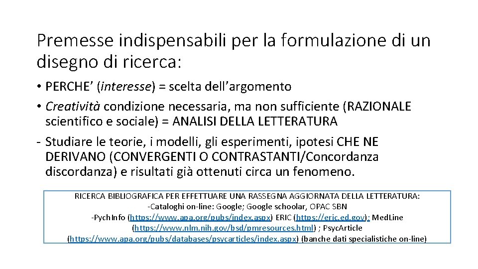Premesse indispensabili per la formulazione di un disegno di ricerca: • PERCHE’ (interesse) =
