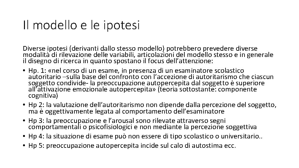 Il modello e le ipotesi Diverse ipotesi (derivanti dallo stesso modello) potrebbero prevedere diverse