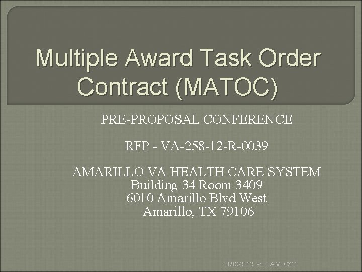 Multiple Award Task Order Contract (MATOC) PRE-PROPOSAL CONFERENCE RFP - VA-258 -12 -R-0039 AMARILLO