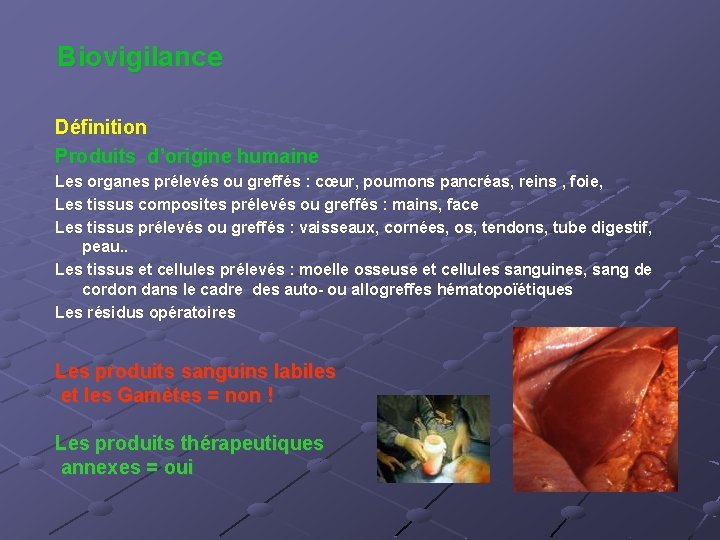  Biovigilance Définition Produits d’origine humaine Les organes prélevés ou greffés : cœur, poumons