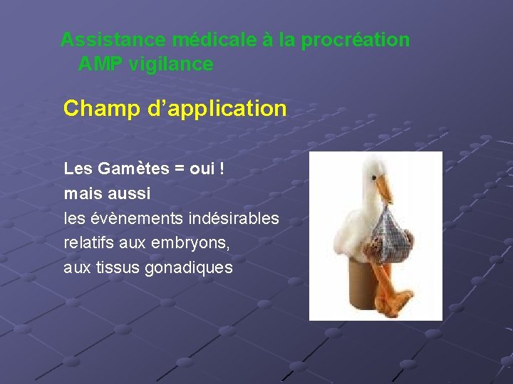  Assistance médicale à la procréation AMP vigilance Champ d’application Les Gamètes = oui