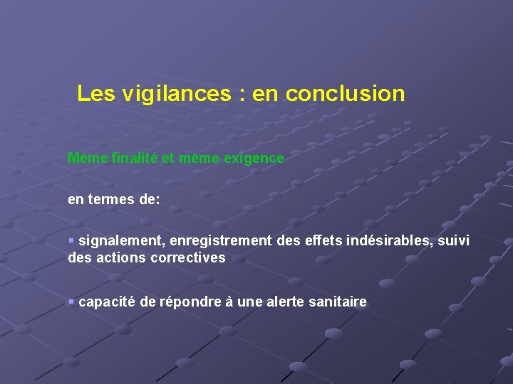 Les vigilances : en conclusion Même finalité et même exigence en termes de: §