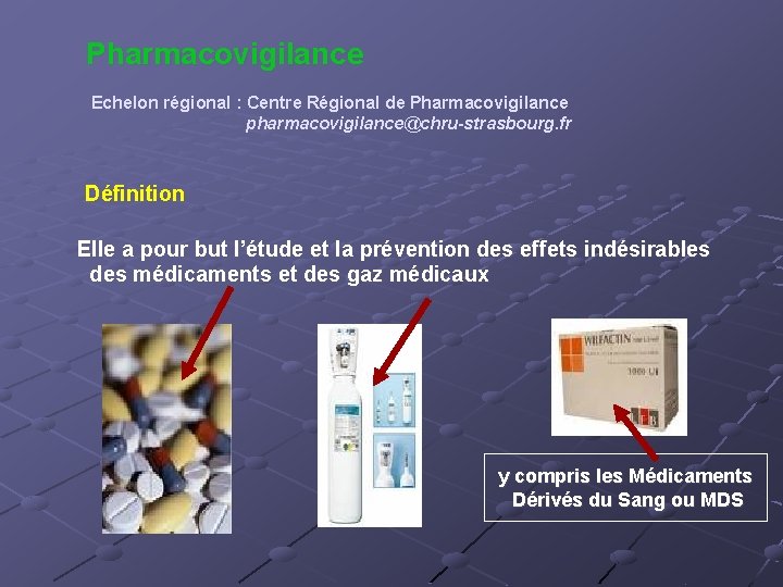 Pharmacovigilance Echelon régional : Centre Régional de Pharmacovigilance pharmacovigilance@chru-strasbourg. fr Définition Elle a pour
