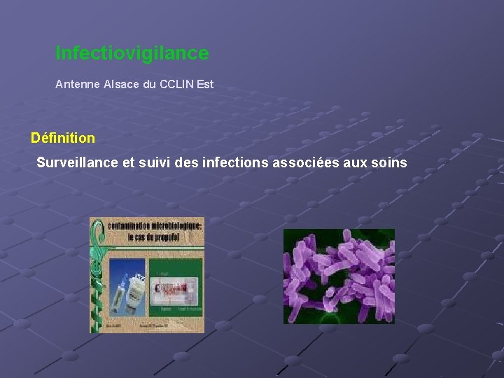 Infectiovigilance Antenne Alsace du CCLIN Est Définition Surveillance et suivi des infections associées aux