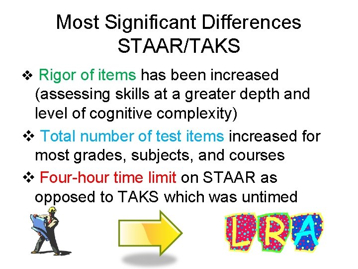 Most Significant Differences STAAR/TAKS v Rigor of items has been increased (assessing skills at