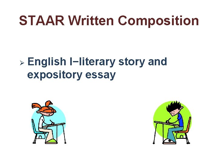 STAAR Written Composition Ø English I−literary story and expository essay 