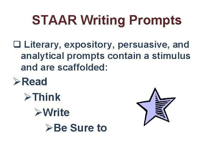 STAAR Writing Prompts q Literary, expository, persuasive, and analytical prompts contain a stimulus and