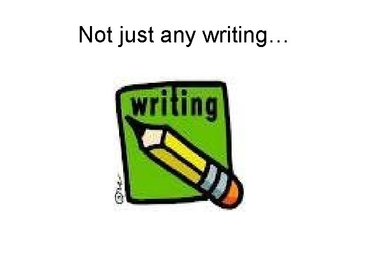 Not just any writing… 