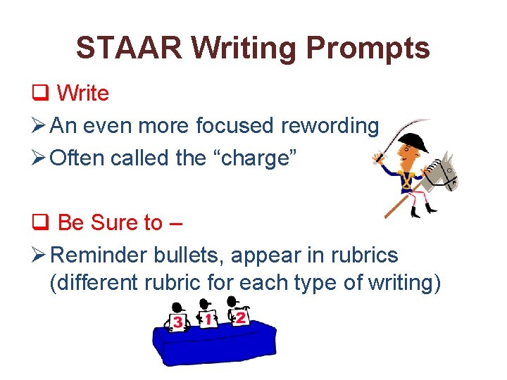 STAAR Writing Prompts q Write Ø An even more focused rewording Ø Often called