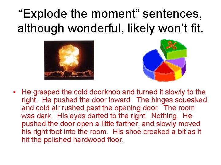 “Explode the moment” sentences, although wonderful, likely won’t fit. • He grasped the cold