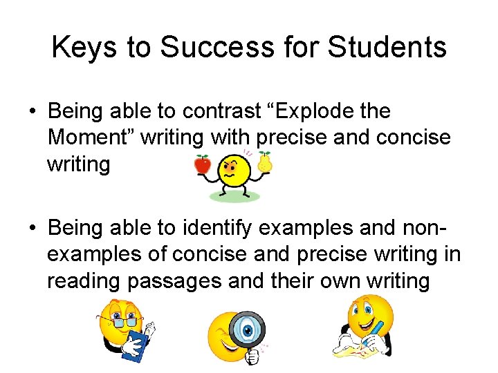 Keys to Success for Students • Being able to contrast “Explode the Moment” writing