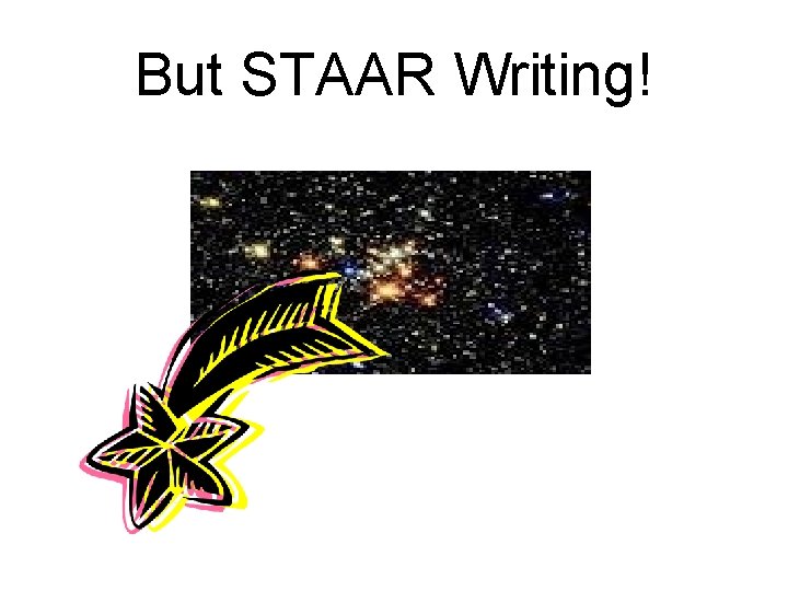 But STAAR Writing! 