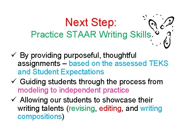 Next Step: Practice STAAR Writing Skills ü By providing purposeful, thoughtful assignments – based