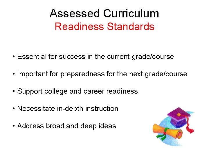 Assessed Curriculum Readiness Standards • Essential for success in the current grade/course • Important