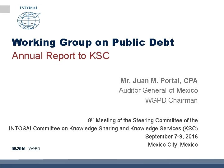Working Group on Public Debt Annual Report to KSC Mr. Juan M. Portal, CPA