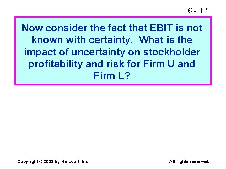 16 - 12 Now consider the fact that EBIT is not known with certainty.