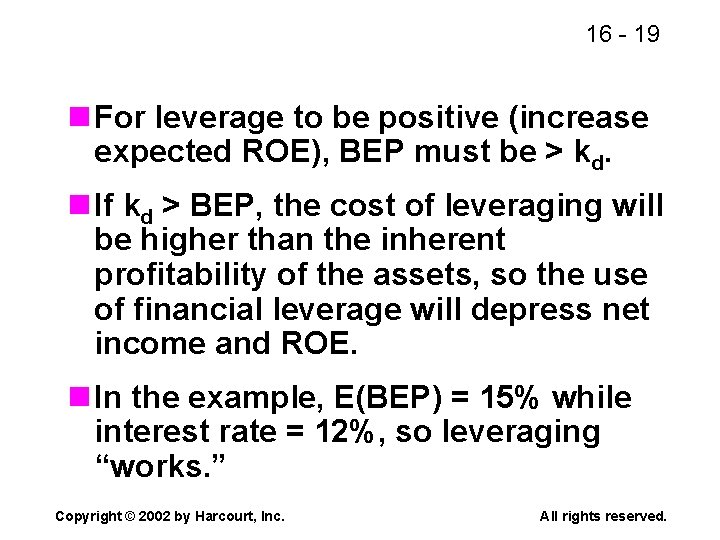 16 - 19 n For leverage to be positive (increase expected ROE), BEP must