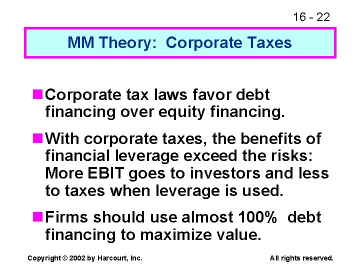 16 - 22 MM Theory: Corporate Taxes n Corporate tax laws favor debt financing