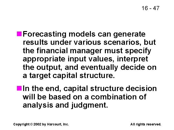 16 - 47 n Forecasting models can generate results under various scenarios, but the