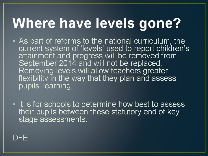 Where have levels gone? • As part of reforms to the national curriculum, the