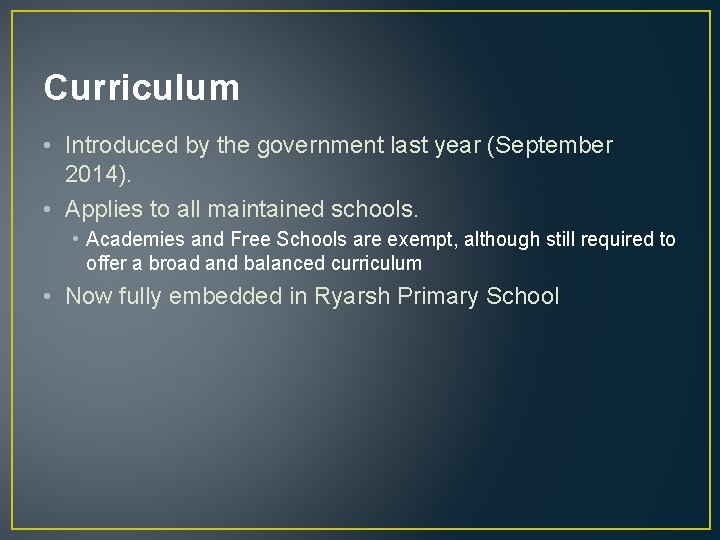 Curriculum • Introduced by the government last year (September 2014). • Applies to all