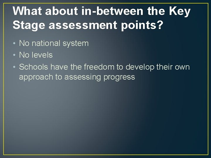 What about in-between the Key Stage assessment points? • No national system • No