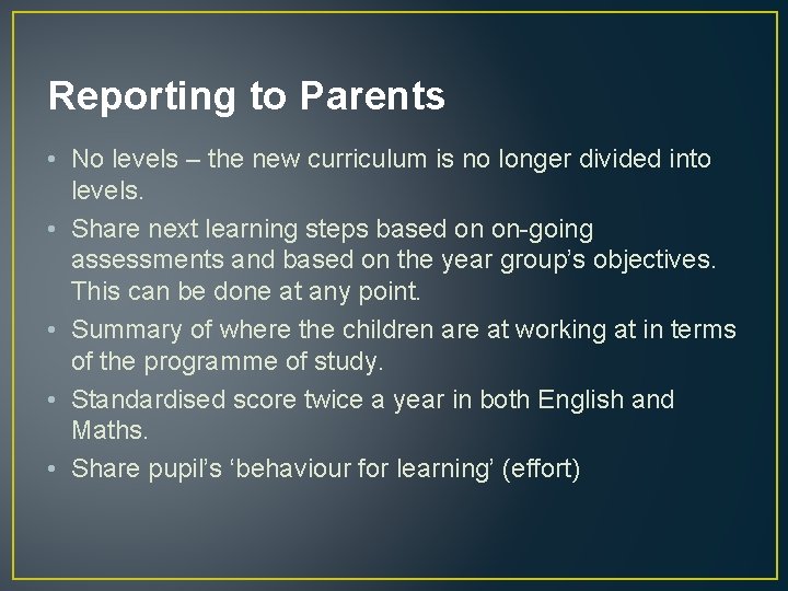 Reporting to Parents • No levels – the new curriculum is no longer divided