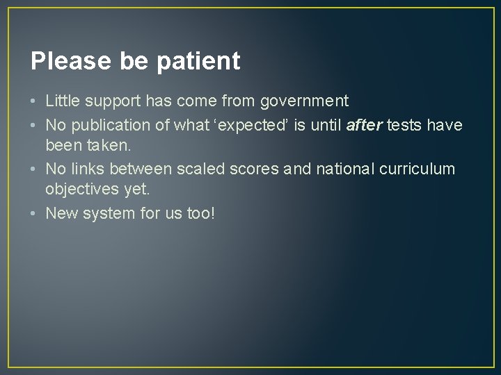 Please be patient • Little support has come from government • No publication of