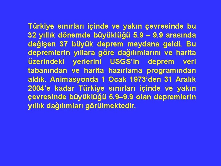 Türkiye sınırları içinde ve yakın çevresinde bu 32 yıllık dönemde büyüklüğü 5. 9 –