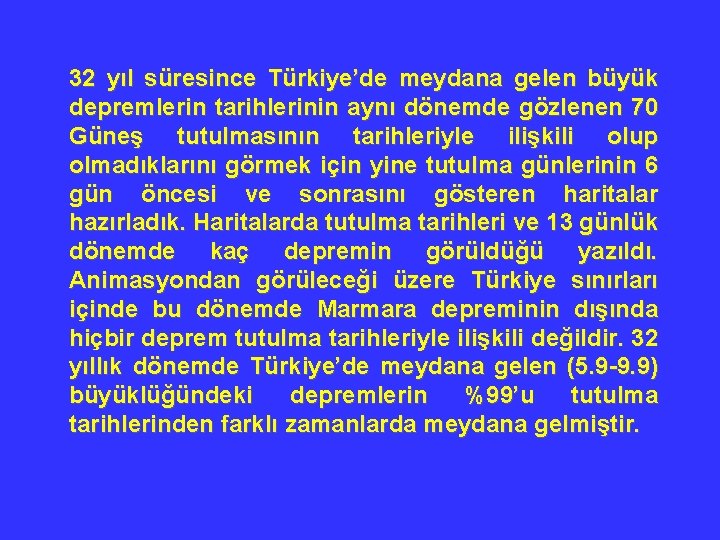32 yıl süresince Türkiye’de meydana gelen büyük depremlerin tarihlerinin aynı dönemde gözlenen 70 Güneş