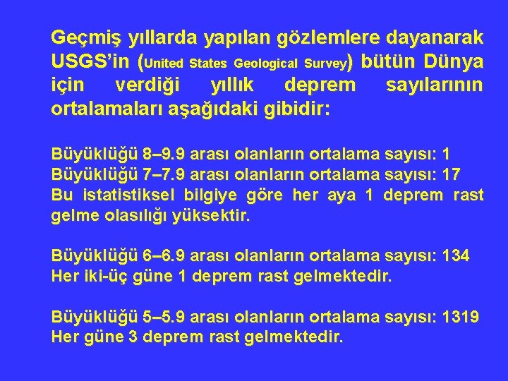 Geçmiş yıllarda yapılan gözlemlere dayanarak USGS’in (United States Geological Survey) bütün Dünya için verdiği