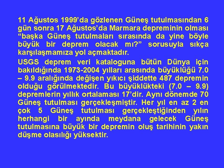 11 Ağustos 1999’da gözlenen Güneş tutulmasından 6 gün sonra 17 Ağustos’da Marmara depreminin olması