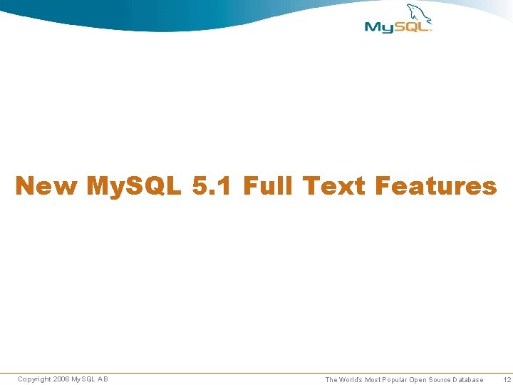 New My. SQL 5. 1 Full Text Features Copyright 2006 My. SQL AB The New My. SQL 5. 1 Full Text Features Copyright 2006 My. SQL AB The