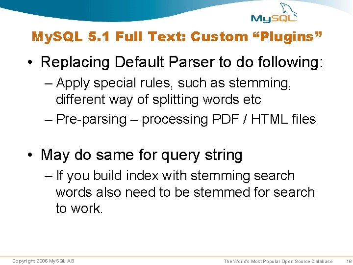 My. SQL 5. 1 Full Text: Custom “Plugins” • Replacing Default Parser to do My. SQL 5. 1 Full Text: Custom “Plugins” • Replacing Default Parser to do