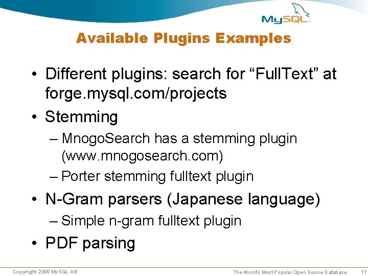Available Plugins Examples • Different plugins: search for “Full. Text” at forge. mysql. com/projects Available Plugins Examples • Different plugins: search for “Full. Text” at forge. mysql. com/projects