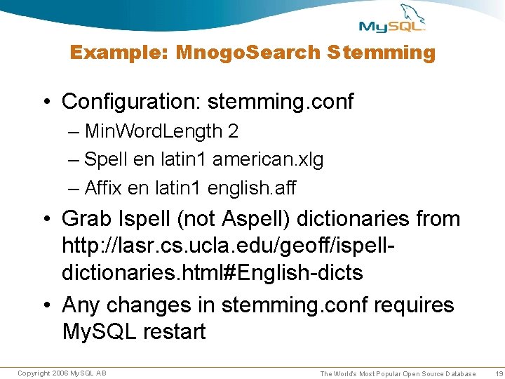 Example: Mnogo. Search Stemming • Configuration: stemming. conf – Min. Word. Length 2 – Example: Mnogo. Search Stemming • Configuration: stemming. conf – Min. Word. Length 2 –