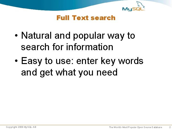 Full Text search • Natural and popular way to search for information • Easy Full Text search • Natural and popular way to search for information • Easy