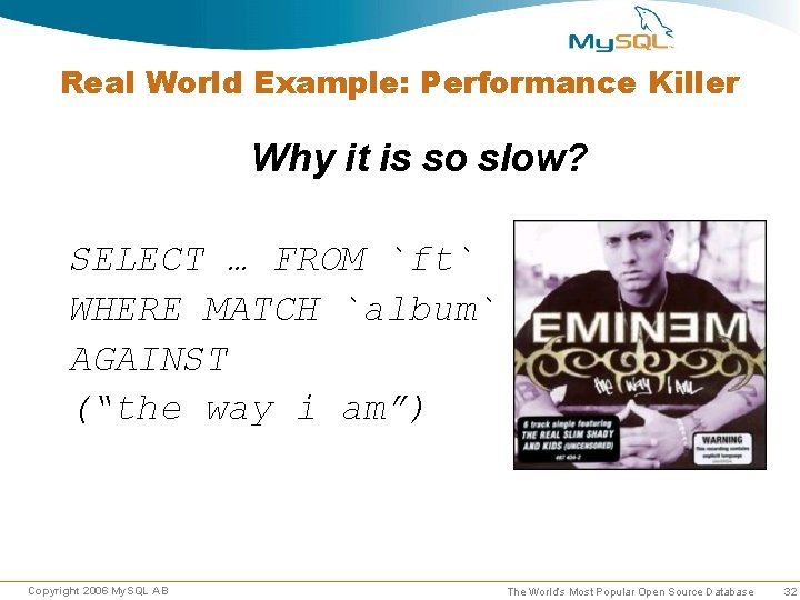 Real World Example: Performance Killer Why it is so slow? SELECT … FROM `ft` Real World Example: Performance Killer Why it is so slow? SELECT … FROM `ft`