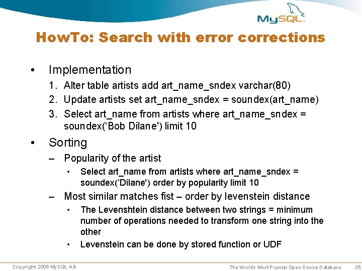 How. To: Search with error corrections • Implementation 1. Alter table artists add art_name_sndex How. To: Search with error corrections • Implementation 1. Alter table artists add art_name_sndex