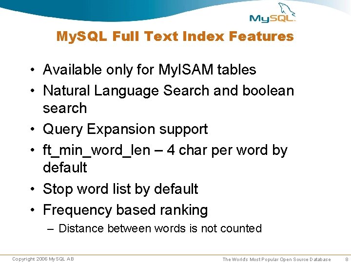 My. SQL Full Text Index Features • Available only for My. ISAM tables • My. SQL Full Text Index Features • Available only for My. ISAM tables •