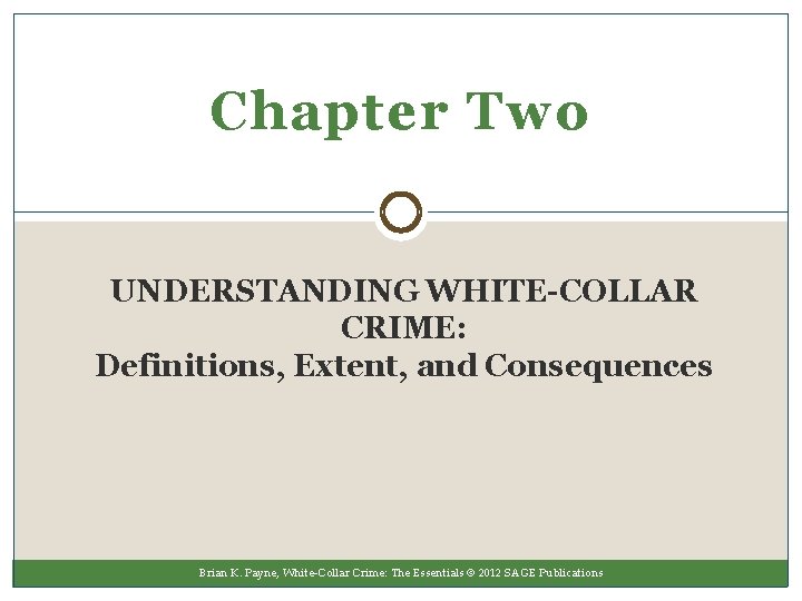 Chapter Two UNDERSTANDING WHITE-COLLAR CRIME: Definitions, Extent, and Consequences Brian K. Payne, White-Collar Crime: