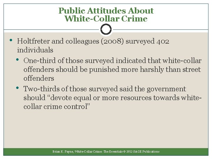 Public Attitudes About White-Collar Crime • Holtfreter and colleagues (2008) surveyed 402 individuals •