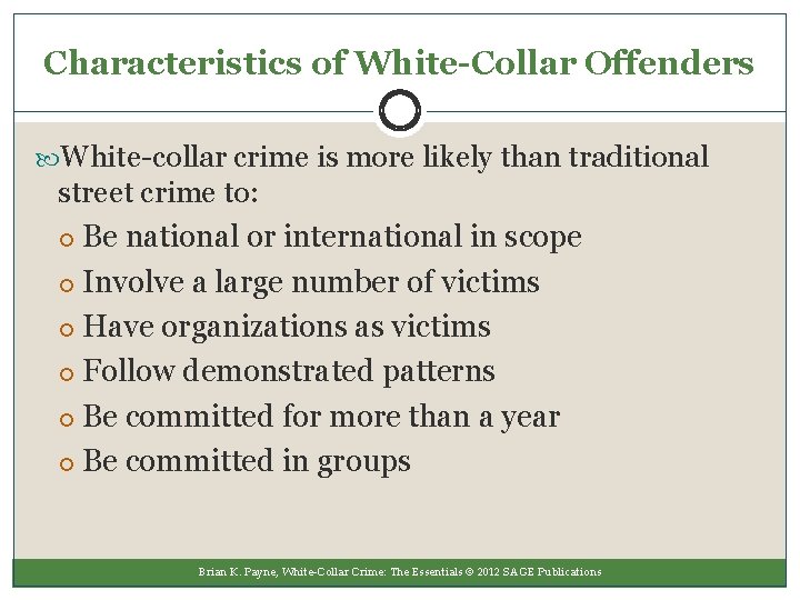 Characteristics of White-Collar Offenders White-collar crime is more likely than traditional street crime to: