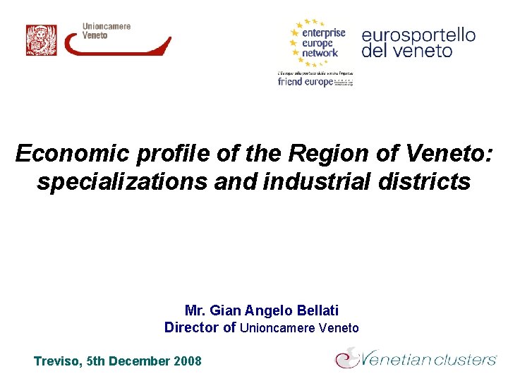 Economic profile of the Region of Veneto: specializations and industrial districts Mr. Gian Angelo