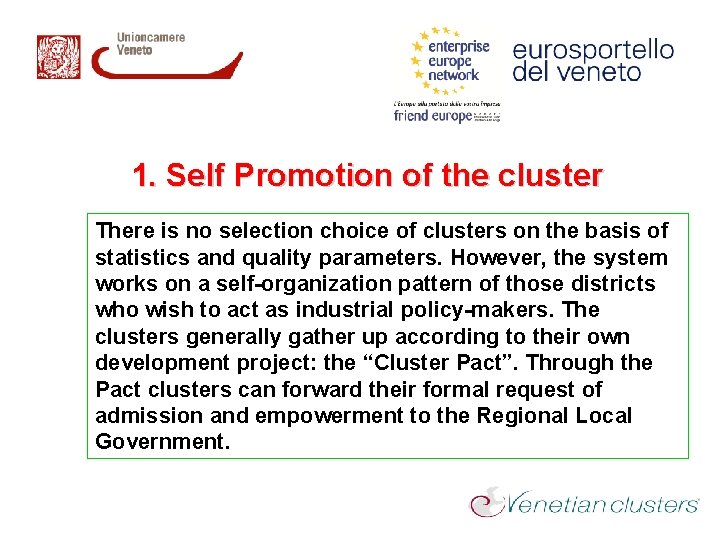 1. Self Promotion of the cluster There is no selection choice of clusters on