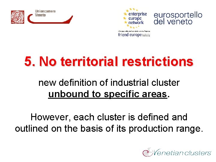 5. No territorial restrictions new definition of industrial cluster unbound to specific areas. However,