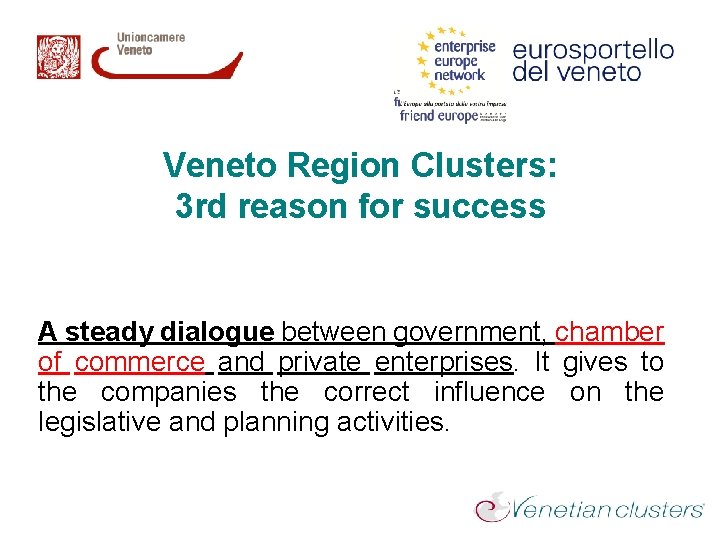 Veneto Region Clusters: 3 rd reason for success A steady dialogue between government, chamber