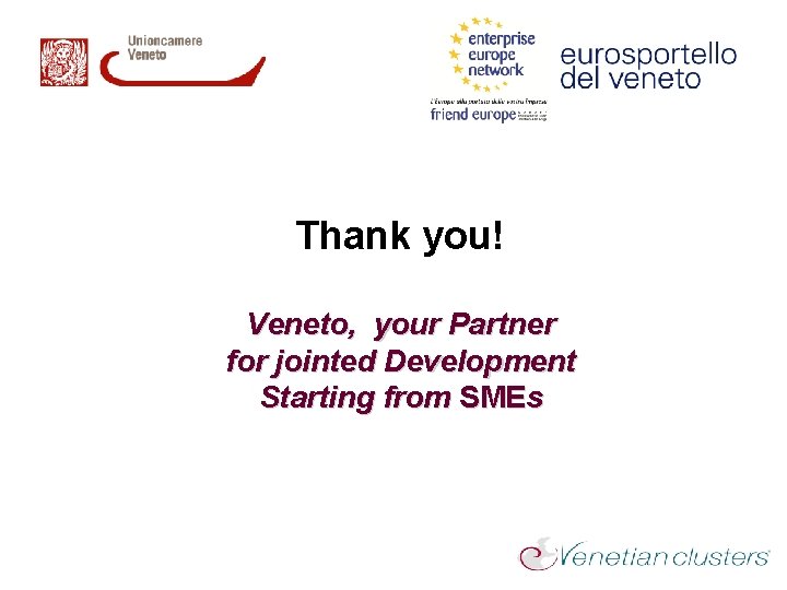 Thank you! Veneto, your Partner for jointed Development Starting from SMEs 