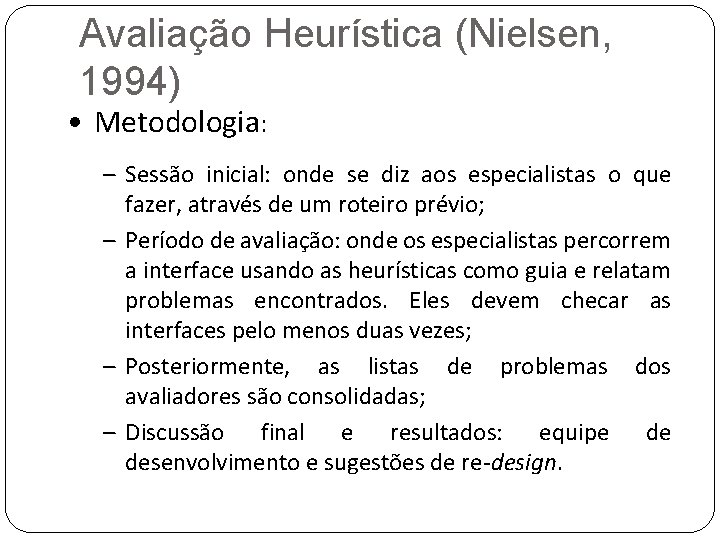 Avaliação Heurística (Nielsen, 1994) • Metodologia: – Sessão inicial: onde se diz aos especialistas