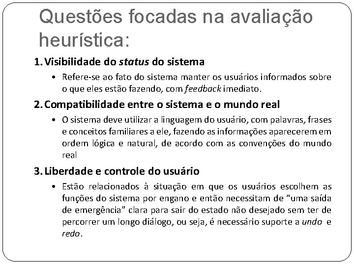 Questões focadas na avaliação heurística: 1. Visibilidade do status do sistema • Refere-se ao